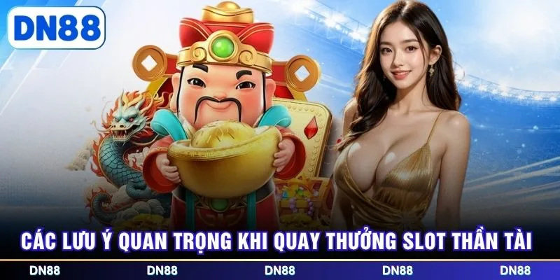 Các lưu ý quan trọng khi quay thưởng slot thần tài