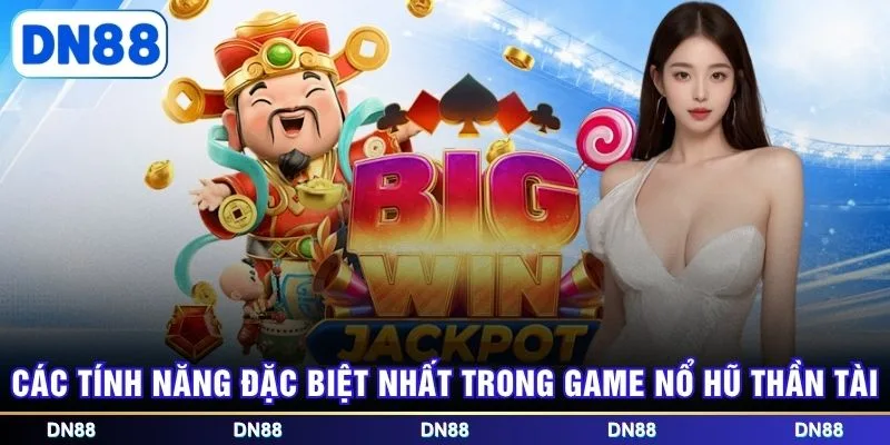 Các tính năng đặc biệt nhất trong game nổ hũ thần tài