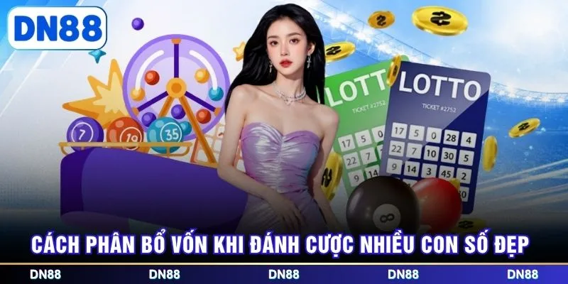 Cách phân bổ vốn khi đánh cược nhiều con số đẹp