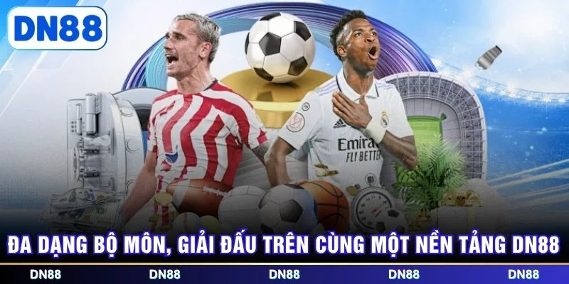 Đa dạng bộ môn, giải đấu trên cùng một nền tảng DN88