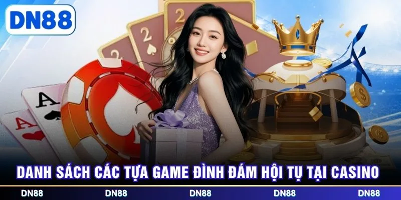 Danh sách các tựa game đình đám hội tụ tại Casino
