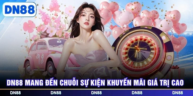 DN88 mang đến chuỗi sự kiện khuyến mãi giá trị cao