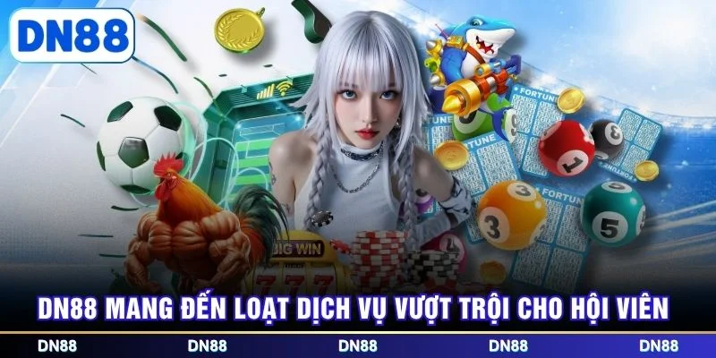 DN88 mang đến loạt dịch vụ vượt trội cho hội viên
