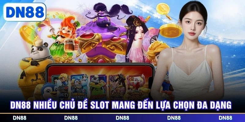 DN88 nhiều chủ đề slot mang đến lựa chọn đa dạng
