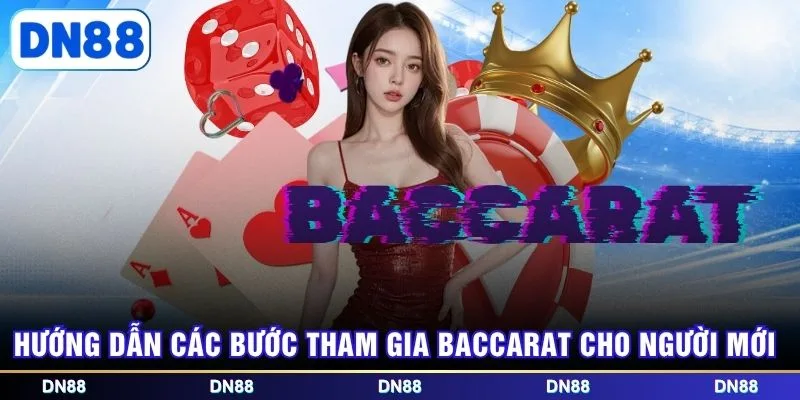Hướng dẫn các bước tham gia Baccarat cho người mới