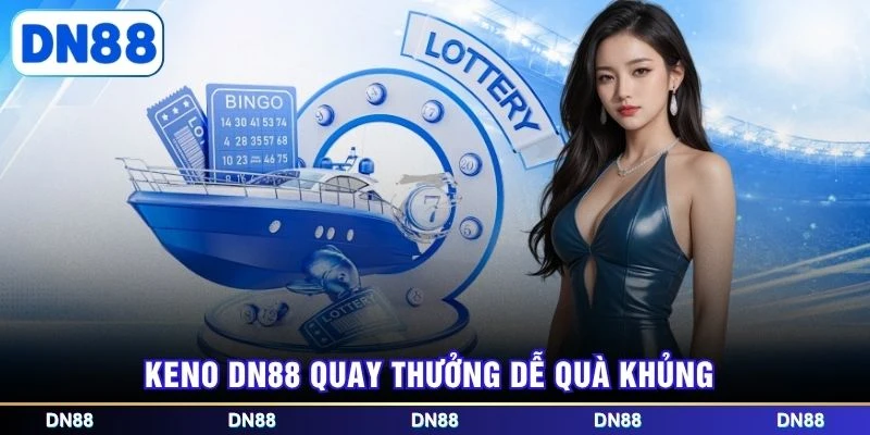 Keno DN88 quay thưởng dễ quà khủng