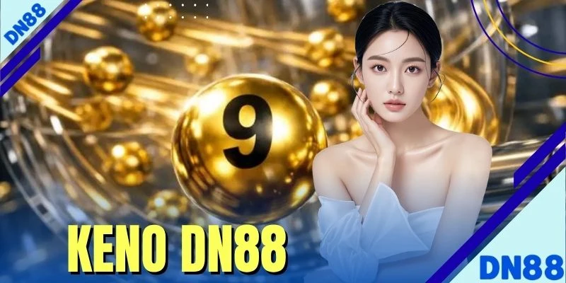 Hướng Dẫn Cách Chơi Keno DN88 & Bí Quyết Soi Cầu Chuẩn
