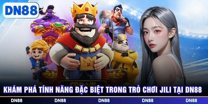 Khám phá tính năng đặc biệt trong trò chơi jili tại DN88