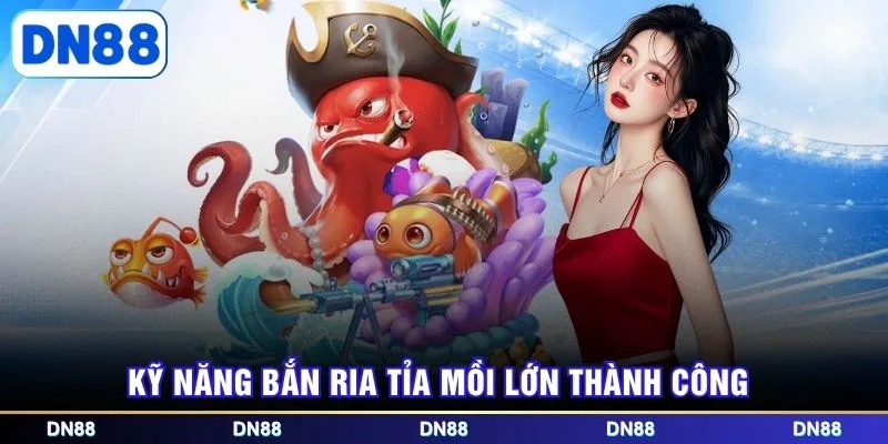 Kỹ năng bắn ria tỉa mồi lớn thành công
