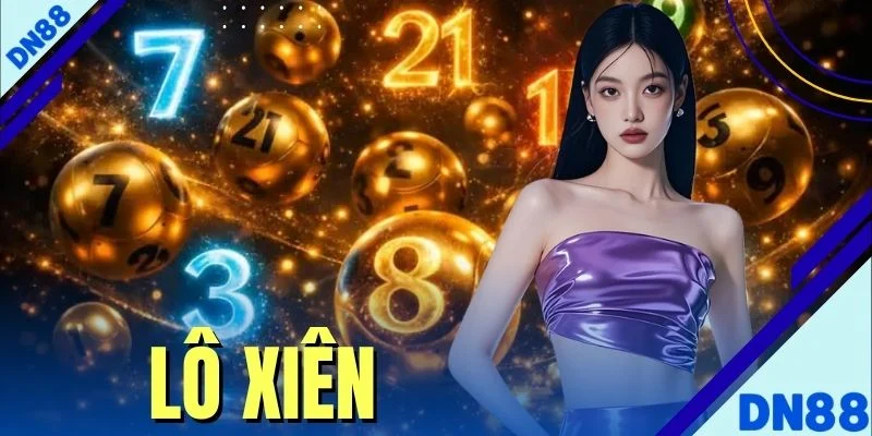 Lô Xiên - Cách Tính Toán Tỷ Lệ Thưởng Chuẩn Xác Tại DN88