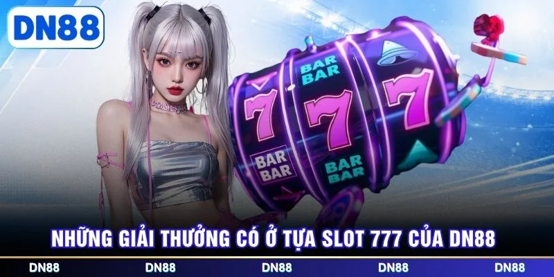 Những giải thưởng có ở tựa slot 777 của DN88