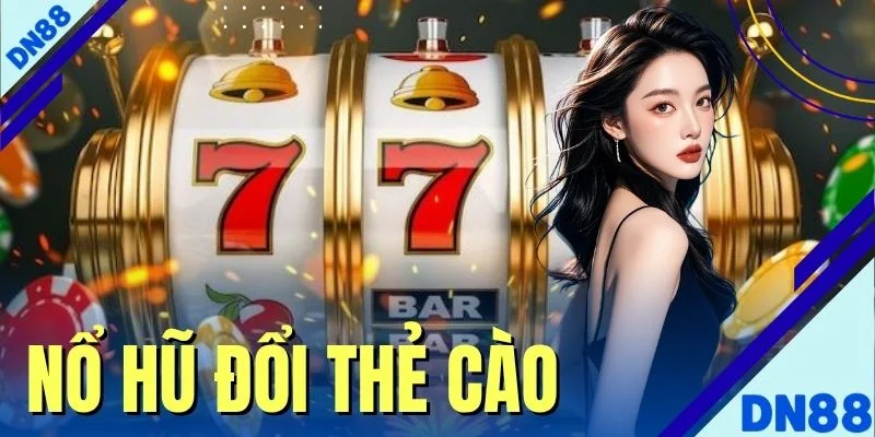 Nổ Hũ Đổi Thẻ Cào - Tổng Hợp Các Mệnh Giá Thẻ Cào Tại DN88