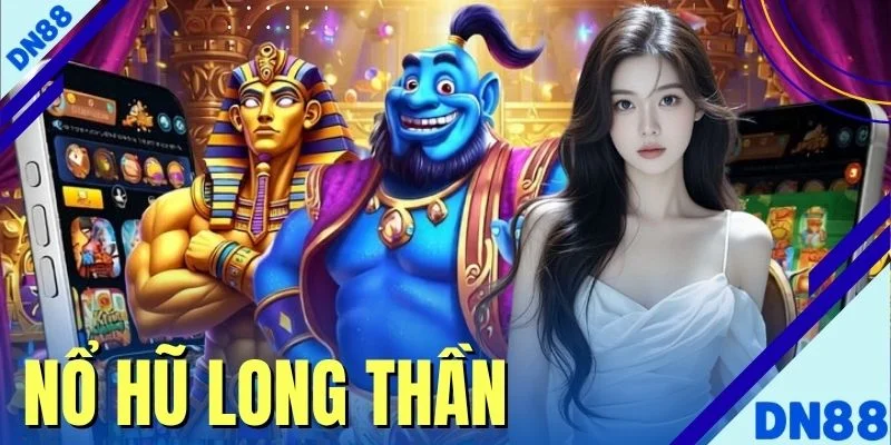 Nổ Hũ Long Thần - Khám Phá Luật Chơi Chi Tiết Tại Nhà Cái