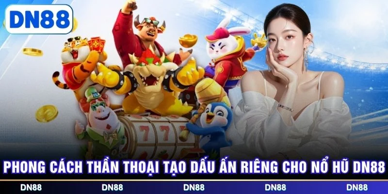 Phong cách thần thoại tạo dấu ấn riêng cho nổ hũ DN88