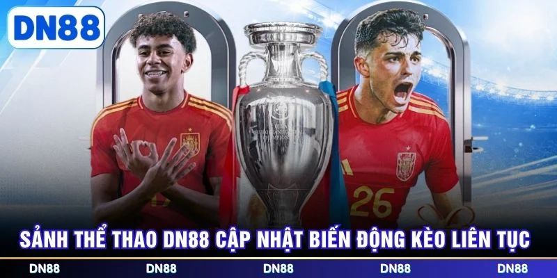 Sảnh thể thao DN88 cập nhật biến động kèo liên tụcSảnh thể thao DN88 cập nhật biến động kèo liên tục