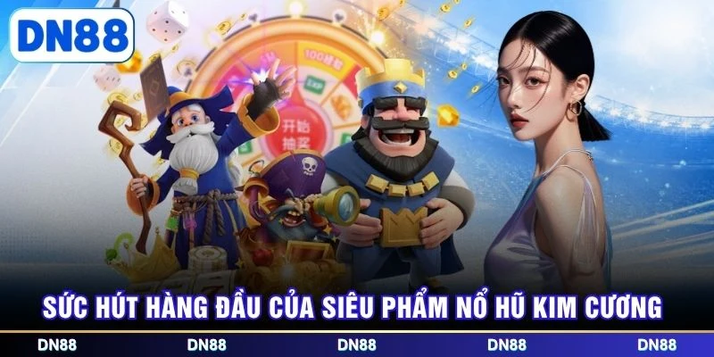 Sức hút hàng đầu của siêu phẩm nổ hũ kim cương