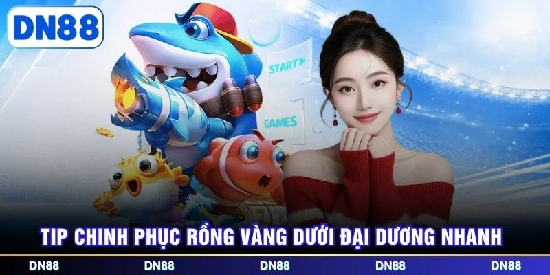 Tip chinh phục rồng vàng dưới đại dương nhanh