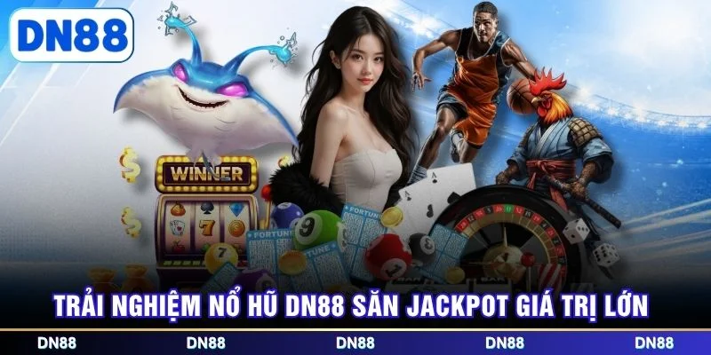 Trải nghiệm nổ hũ DN88 săn Jackpot giá trị lớn