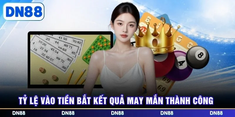 Tỷ lệ vào tiền bắt kết quả may mắn thành công