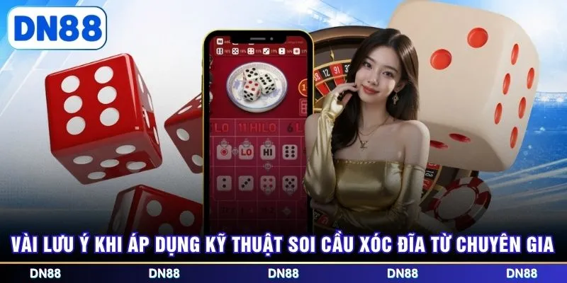 Vài lưu ý khi áp dụng kỹ thuật soi cầu Xóc Đĩa từ chuyên gia