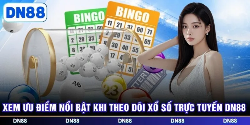 Xem ưu điểm nổi bật khi theo dõi xổ số trực tuyến DN88
